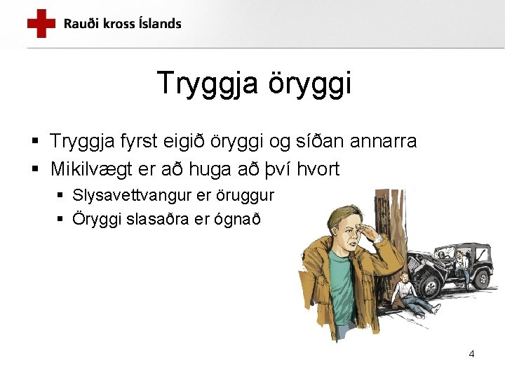 Tryggja öryggi § Tryggja fyrst eigið öryggi og síðan annarra § Mikilvægt er að