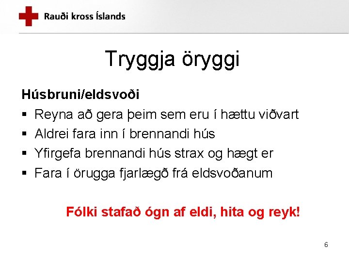 Tryggja öryggi Húsbruni/eldsvoði § Reyna að gera þeim sem eru í hættu viðvart §