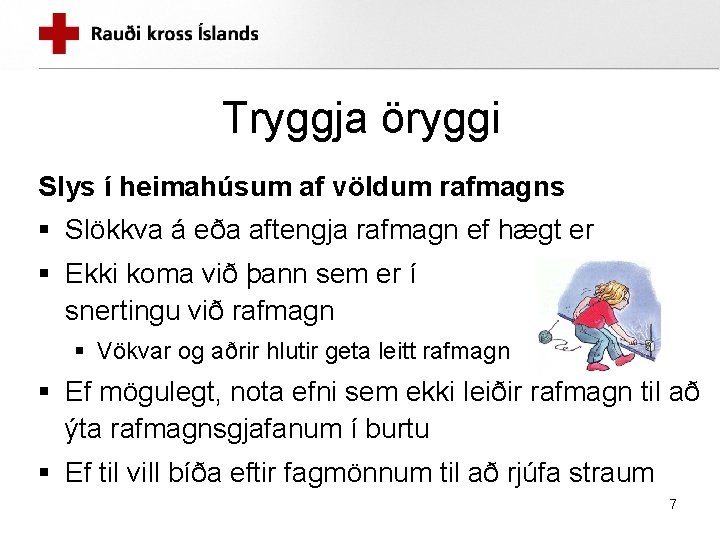 Tryggja öryggi Slys í heimahúsum af völdum rafmagns § Slökkva á eða aftengja rafmagn