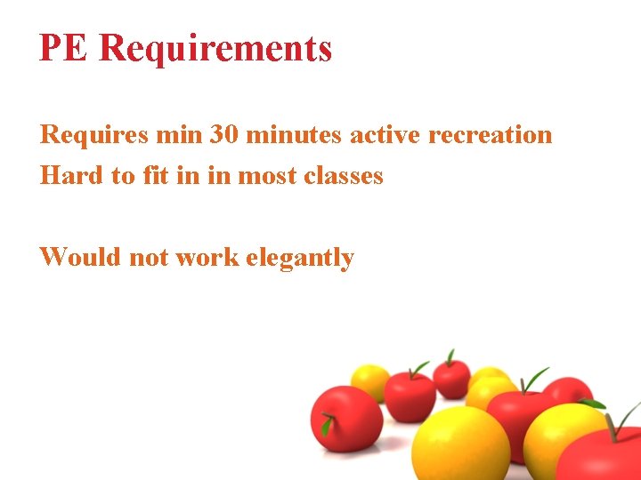 PE Requirements Requires min 30 minutes active recreation Hard to fit in in most