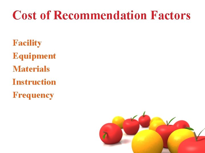 Cost of Recommendation Factors Facility Equipment Materials Instruction Frequency 