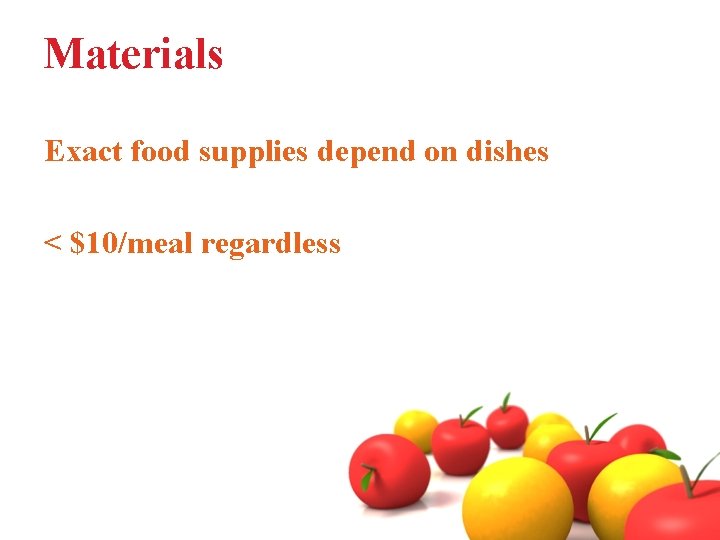 Materials Exact food supplies depend on dishes < $10/meal regardless 