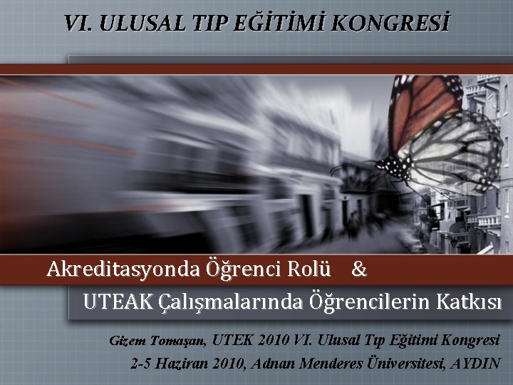VI. ULUSAL TIP EĞİTİMİ KONGRESİ Akreditasyonda Öğrenci Rolü & UTEAK Çalışmalarında Öğrencilerin Katkısı Gizem