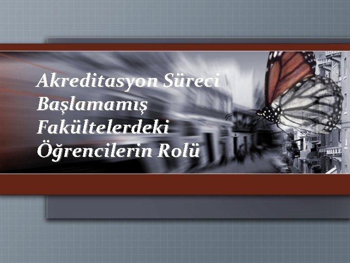 Akreditasyon Süreci Başlamamış Fakültelerdeki Öğrencilerin Rolü 