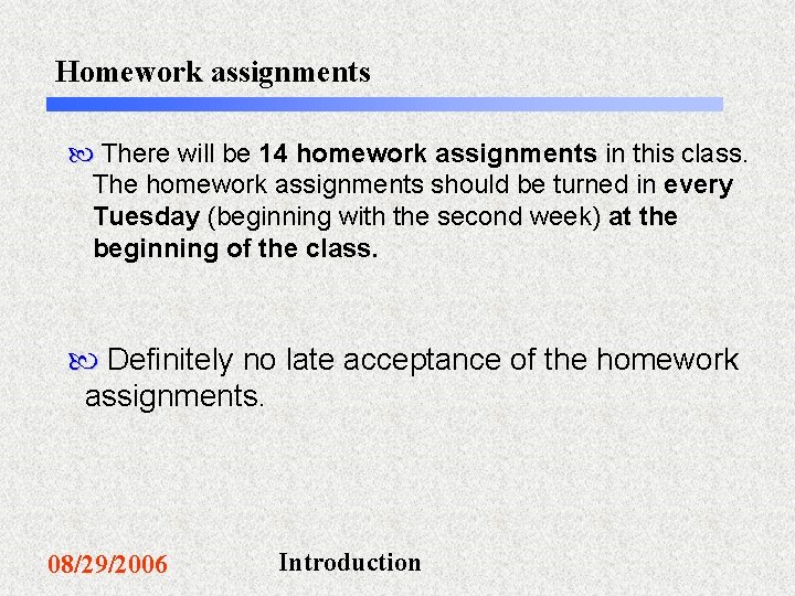 Homework assignments There will be 14 homework assignments in this class. The homework assignments