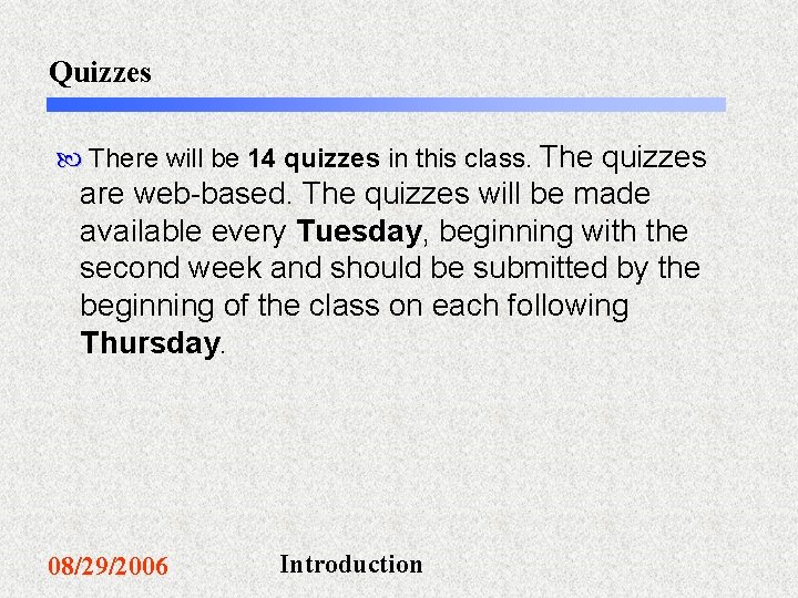 Quizzes There will be 14 quizzes in this class. The quizzes are web-based. The