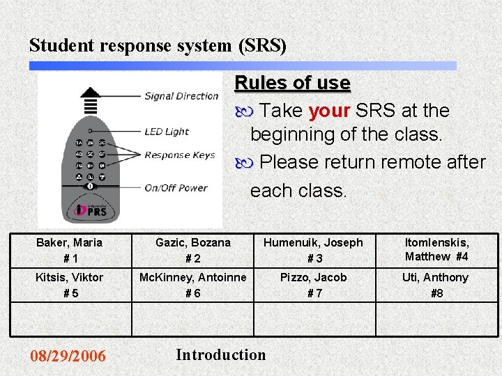 Student response system (SRS) Rules of use Take your SRS at the beginning of