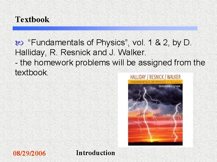 Textbook “Fundamentals of Physics”, vol. 1 & 2, by D. Halliday, R. Resnick and