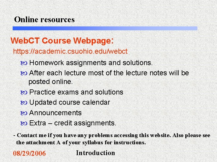 Online resources Web. CT Course Webpage: https: //academic. csuohio. edu/webct Homework assignments and solutions.