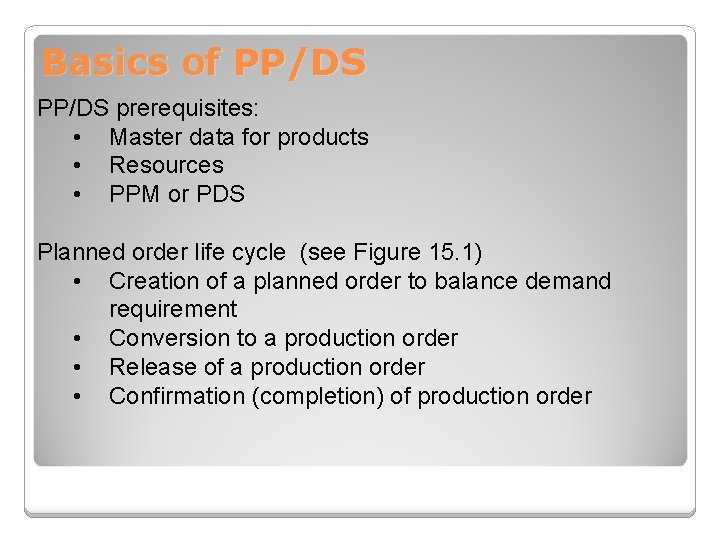 Basics of PP/DS prerequisites: • Master data for products • Resources • PPM or