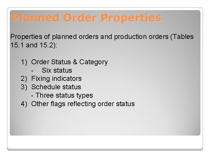 Planned Order Properties of planned orders and production orders (Tables 15. 1 and 15.
