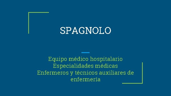 SPAGNOLO Equipo médico hospitalario Especialidades médicas Enfermeros y técnicos auxiliares de enfermería 