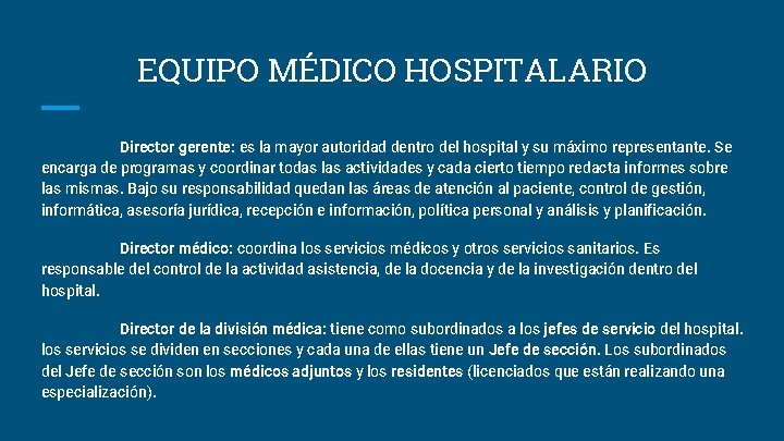 EQUIPO MÉDICO HOSPITALARIO Director gerente: es la mayor autoridad dentro del hospital y su