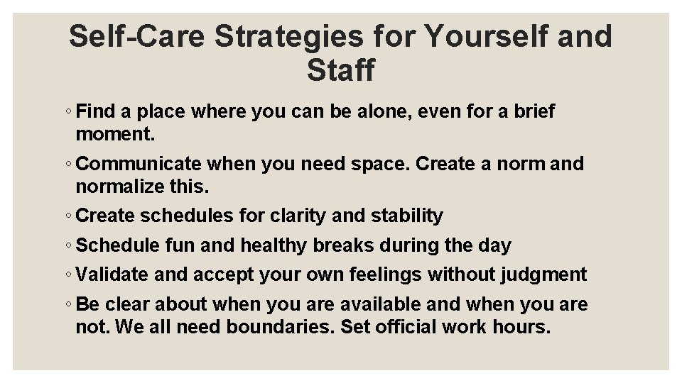 Self-Care Strategies for Yourself and Staff ◦ Find a place where you can be