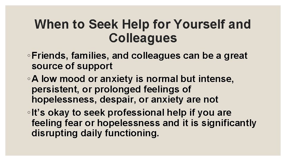 When to Seek Help for Yourself and Colleagues ◦ Friends, families, and colleagues can