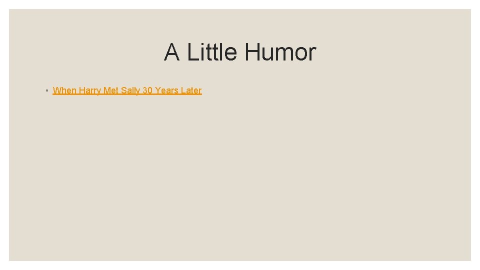 A Little Humor ◦ When Harry Met Sally 30 Years Later 