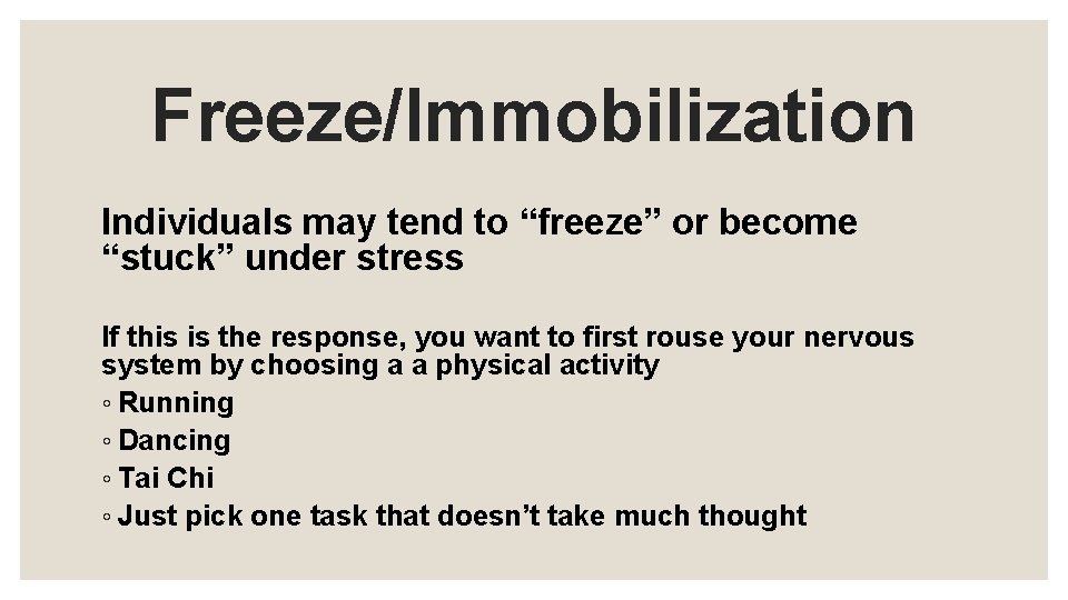 Freeze/Immobilization Individuals may tend to “freeze” or become “stuck” under stress If this is