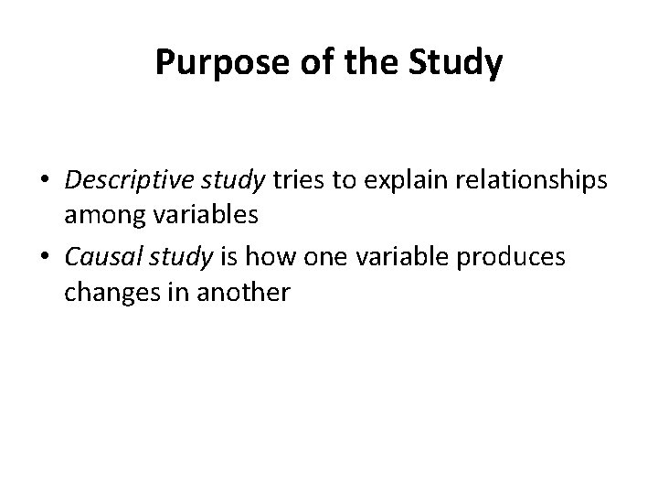 Purpose of the Study • Descriptive study tries to explain relationships among variables •