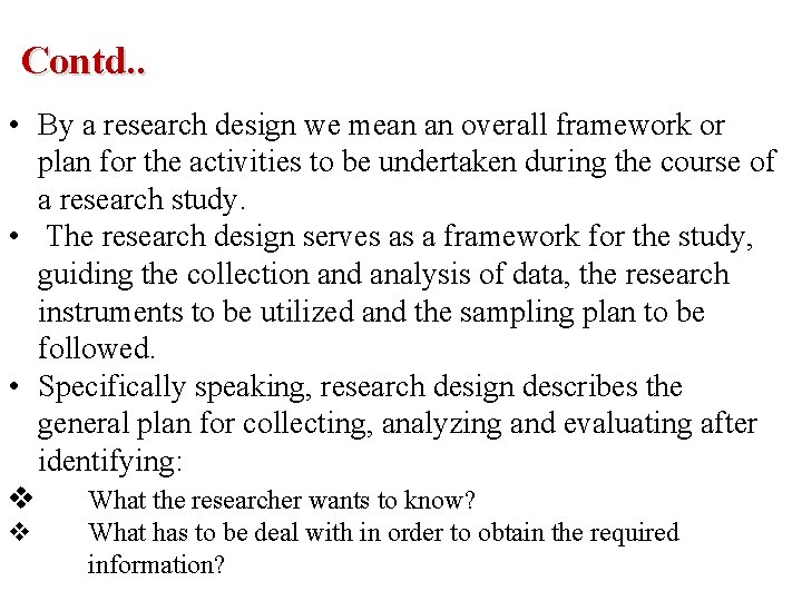 Contd. . • By a research design we mean an overall framework or plan