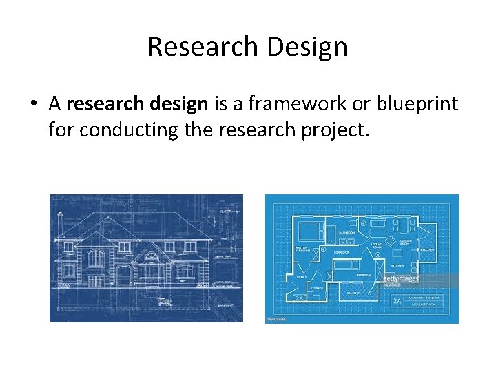 Research Design • A research design is a framework or blueprint for conducting the