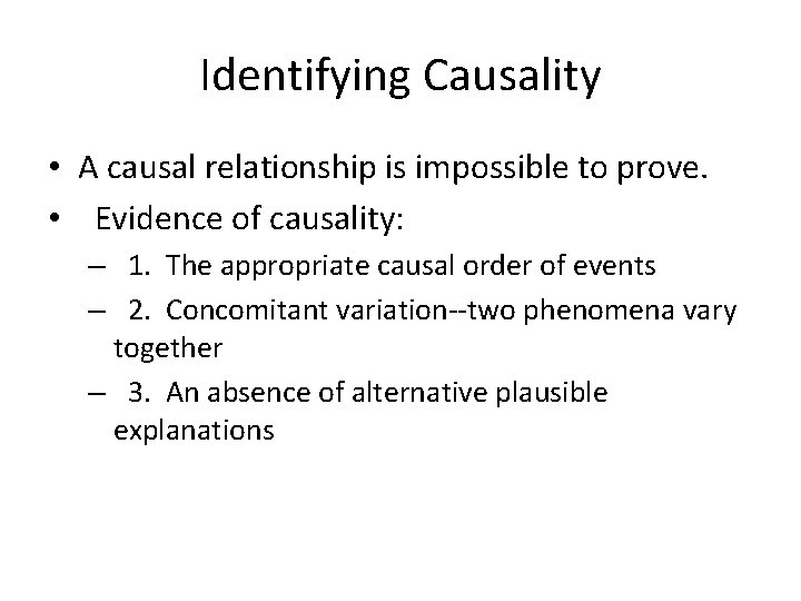 Identifying Causality • A causal relationship is impossible to prove. • Evidence of causality: