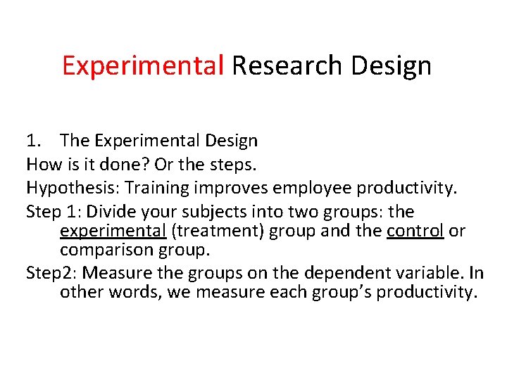 Experimental Research Design 1. The Experimental Design How is it done? Or the steps.