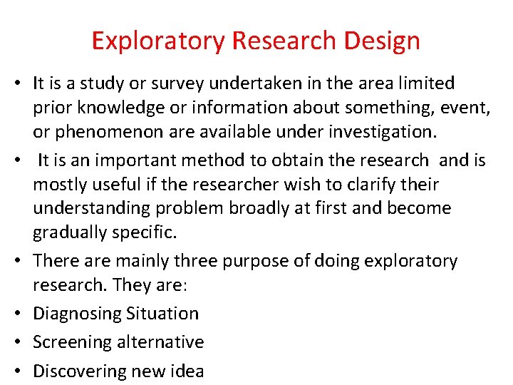 Exploratory Research Design • It is a study or survey undertaken in the area