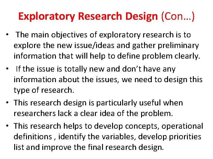 Exploratory Research Design (Con…) • The main objectives of exploratory research is to explore