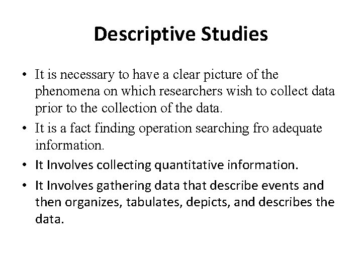 Descriptive Studies • It is necessary to have a clear picture of the phenomena