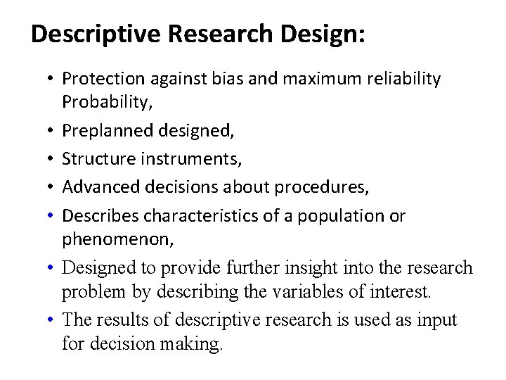Descriptive Research Design: • Protection against bias and maximum reliability Probability, • Preplanned designed,
