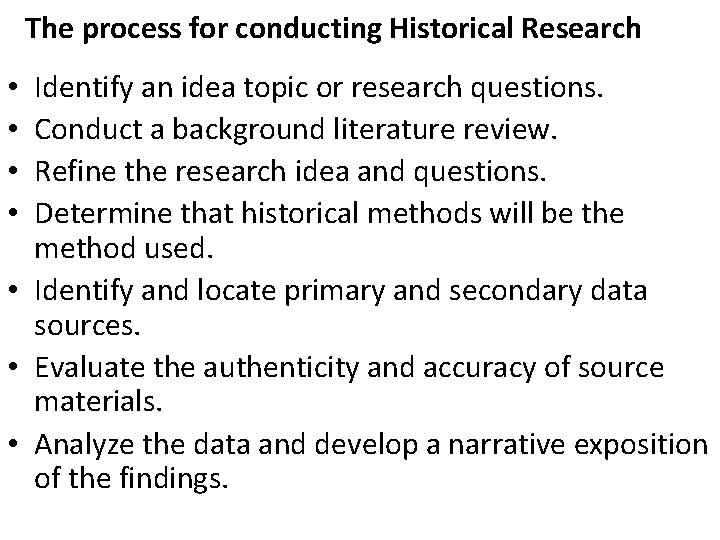 The process for conducting Historical Research Identify an idea topic or research questions. Conduct