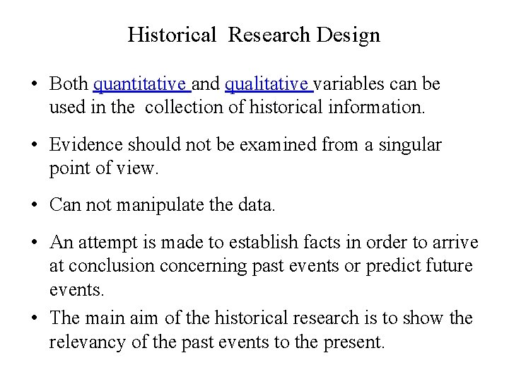 Historical Research Design • Both quantitative and qualitative variables can be used in the