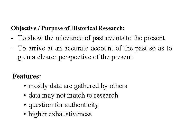 Objective / Purpose of Historical Research: - To show the relevance of past events