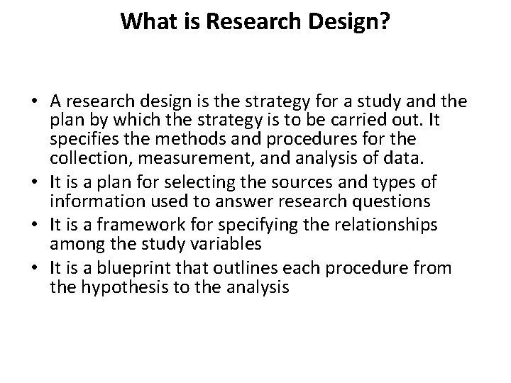 What is Research Design? • A research design is the strategy for a study