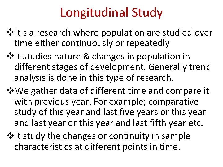 Longitudinal Study v. It s a research where population are studied over time either