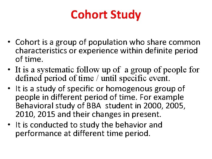 Cohort Study • Cohort is a group of population who share common characteristics or