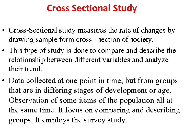 Cross Sectional Study • Cross-Sectional study measures the rate of changes by drawing sample