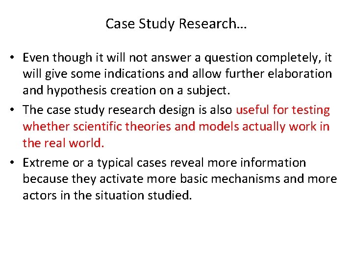 Case Study Research… • Even though it will not answer a question completely, it