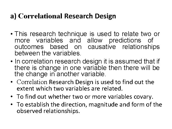 a) Correlational Research Design • This research technique is used to relate two or