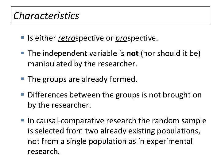 Characteristics § Is either retrospective or prospective. § The independent variable is not (nor