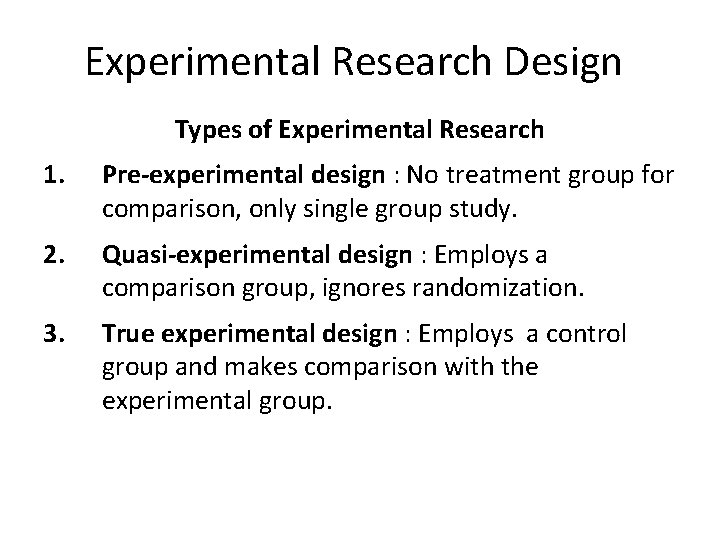 Experimental Research Design Types of Experimental Research 1. Pre-experimental design : No treatment group