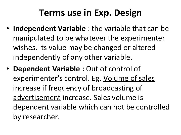 Terms use in Exp. Design • Independent Variable : the variable that can be