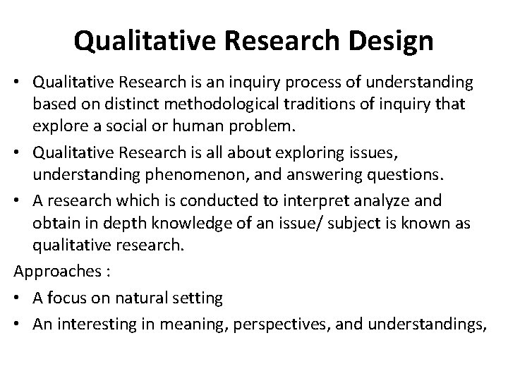 Qualitative Research Design • Qualitative Research is an inquiry process of understanding based on