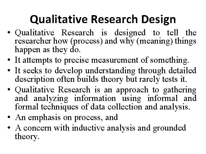 Qualitative Research Design • Qualitative Research is designed to tell the researcher how (process)