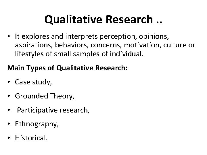 Qualitative Research. . • It explores and interprets perception, opinions, aspirations, behaviors, concerns, motivation,