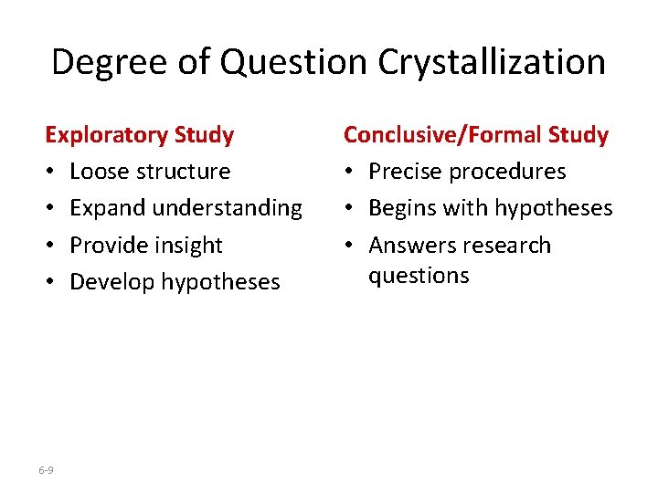 Degree of Question Crystallization Exploratory Study • Loose structure • Expand understanding • Provide