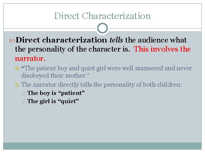 Direct Characterization Direct characterization tells the audience what the personality of the character is.