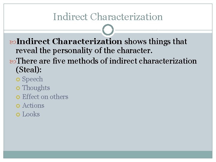 Indirect Characterization shows things that reveal the personality of the character. There are five