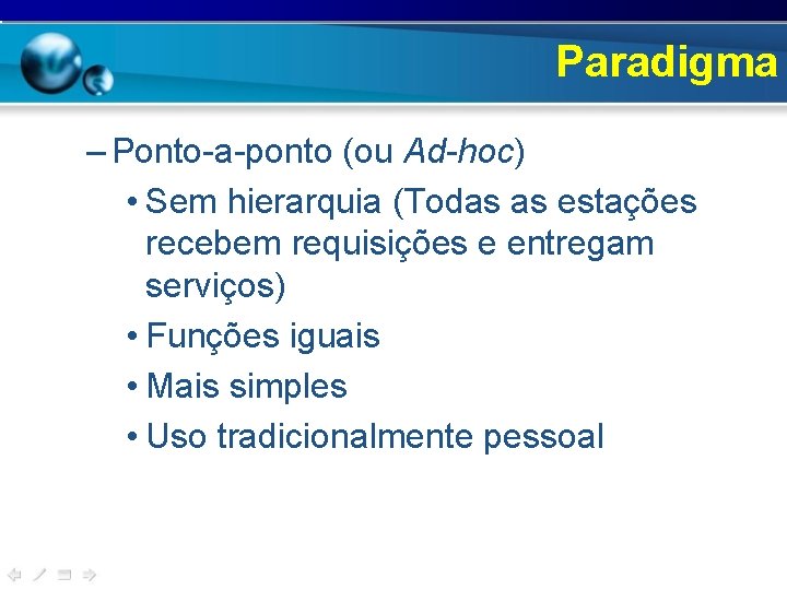 Paradigma – Ponto-a-ponto (ou Ad-hoc) • Sem hierarquia (Todas as estações recebem requisições e