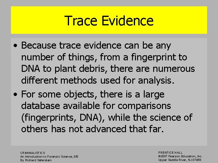 Trace Evidence • Because trace evidence can be any number of things, from a